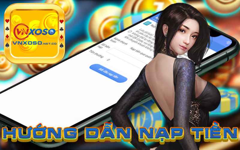 Hướng dẫn nạp tiền VNXOSO Nhanh chóng chỉ trong 3 phút